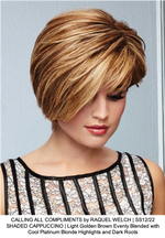 CALLING ALL COMPLIMENTS by RAQUEL WELCH | SS12/22 SHADED CAPPUCCINO | Light Golden Brown Evenly Blended with Cool Platinum Blonde Highlights and Dark Roots