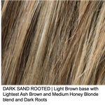 DARK SAND ROOTED | Light Brown base with Lighest Ash Brown and Medium Honey Blonde blend and Dark Roots